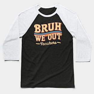 Cute End Of School Bruh We Out Teachers Rainbow Teacher Summer Baseball T-Shirt